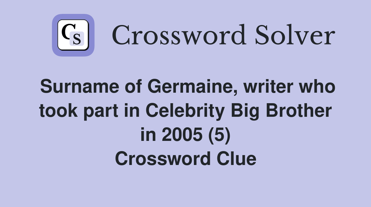 Surname of Germaine, writer who took part in Celebrity Big Brother in
